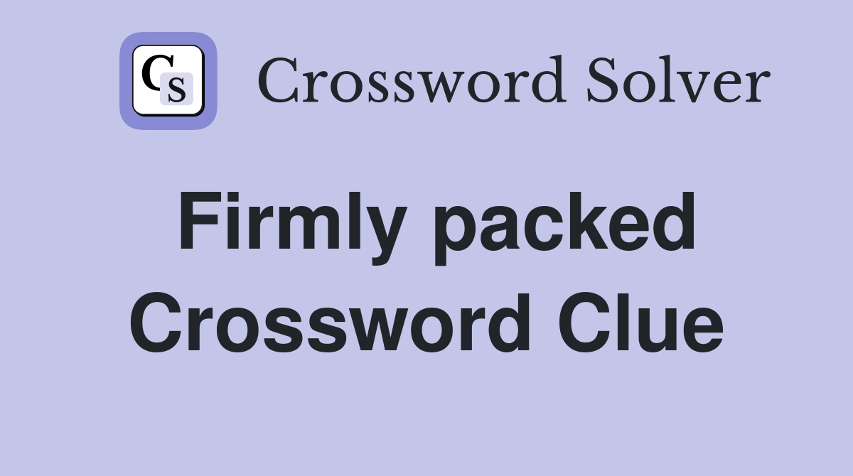 Firmly packed Crossword Clue