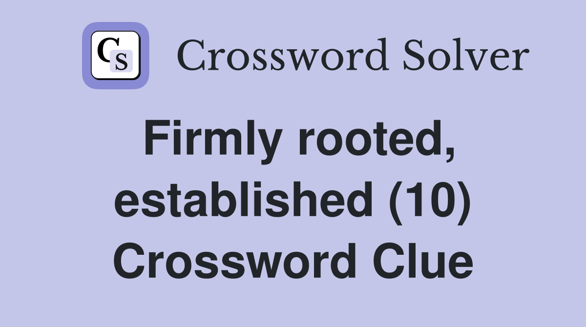 Firmly rooted, established (10) Crossword Clue