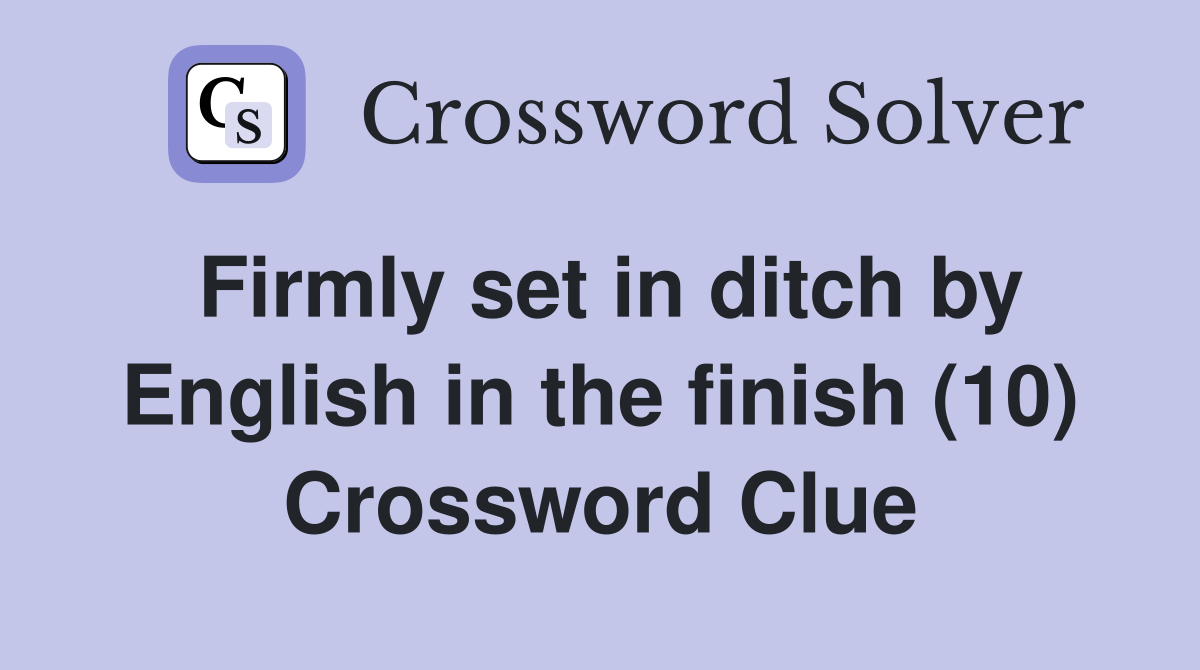 Firmly set in ditch by English in the finish (10) Crossword Clue