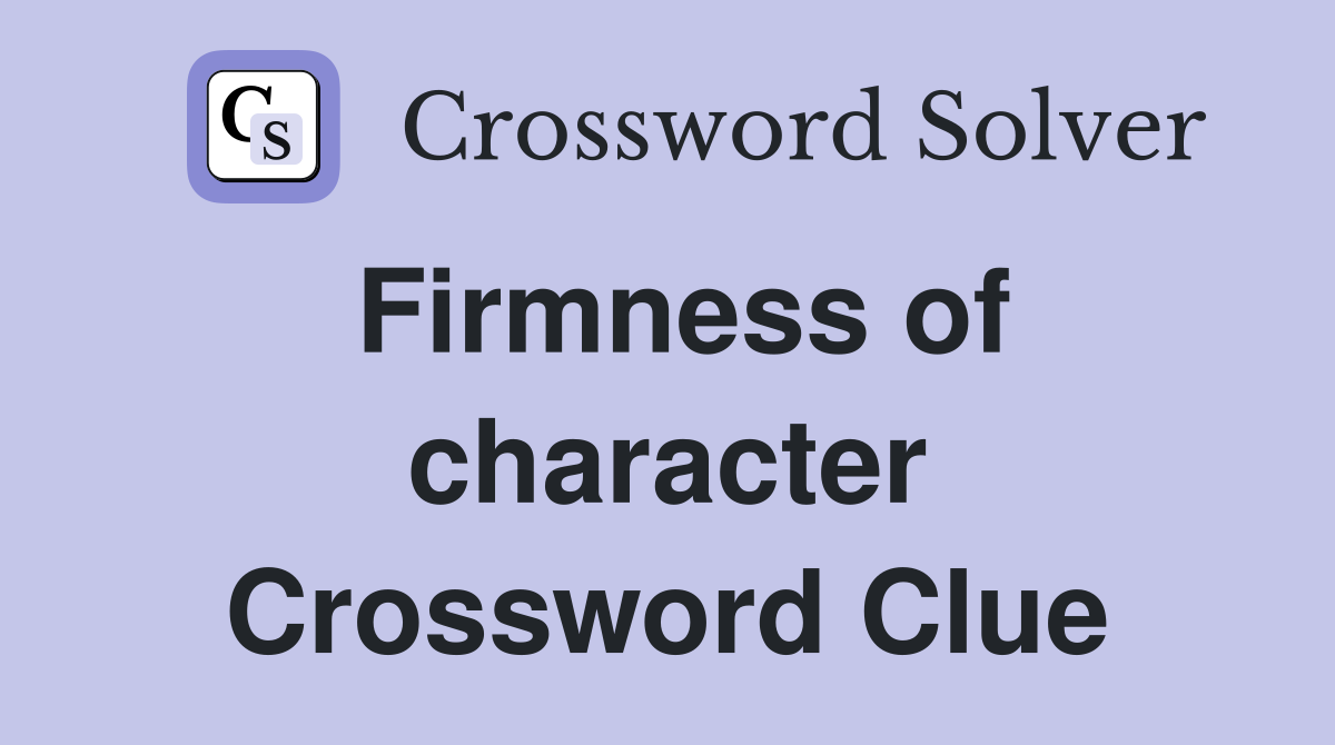Firmness of character Crossword Clue