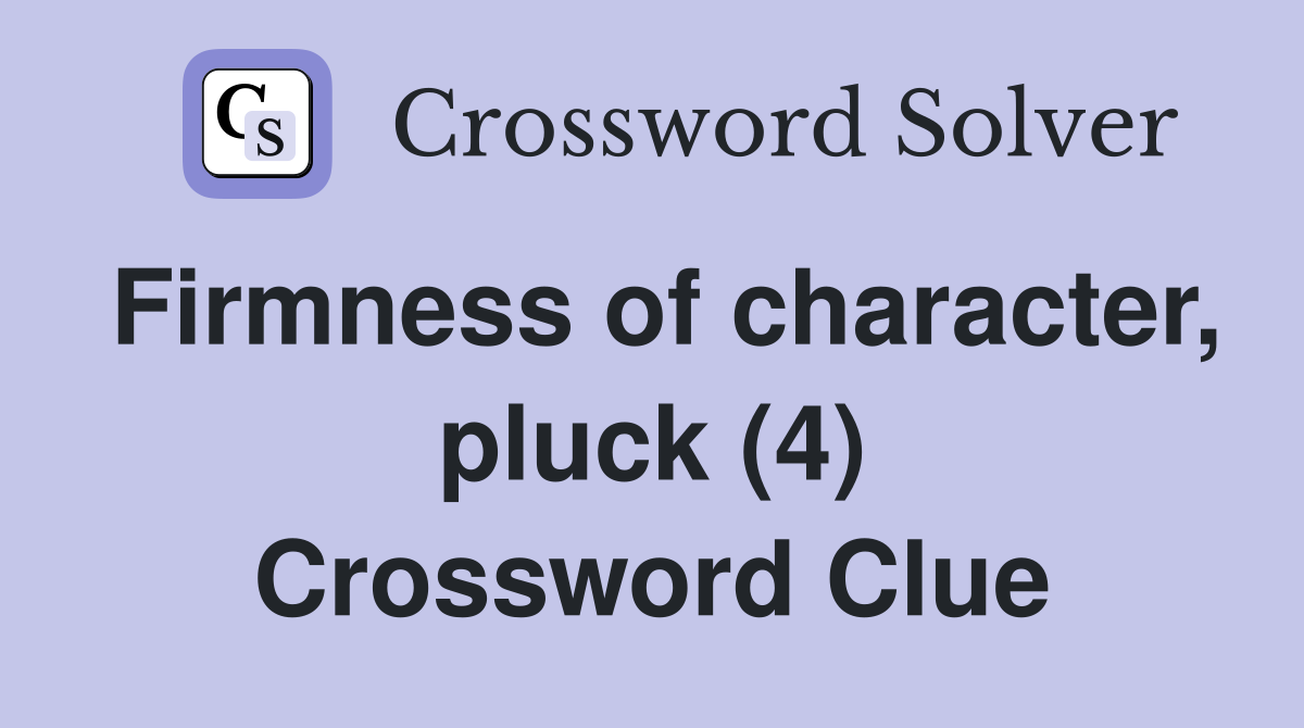 Firmness of character, pluck (4) Crossword Clue