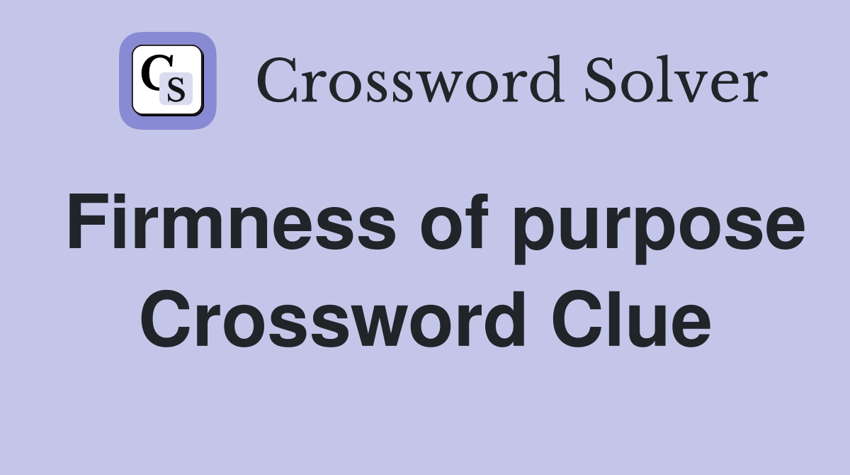 Firmness of purpose Crossword Clue
