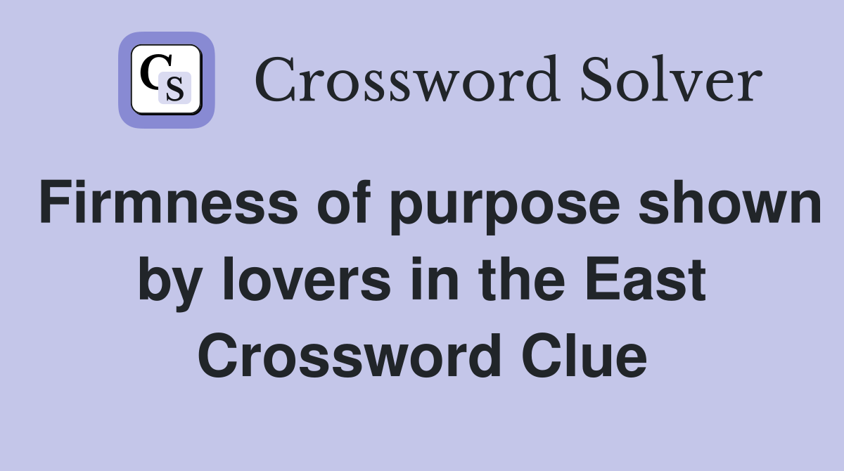 Firmness of purpose shown by lovers in the East Crossword Clue
