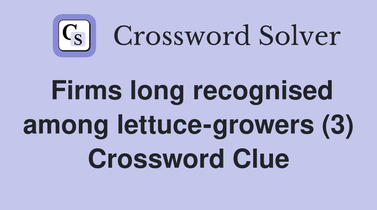 Firms long recognised among lettuce-growers (3) Crossword Clue