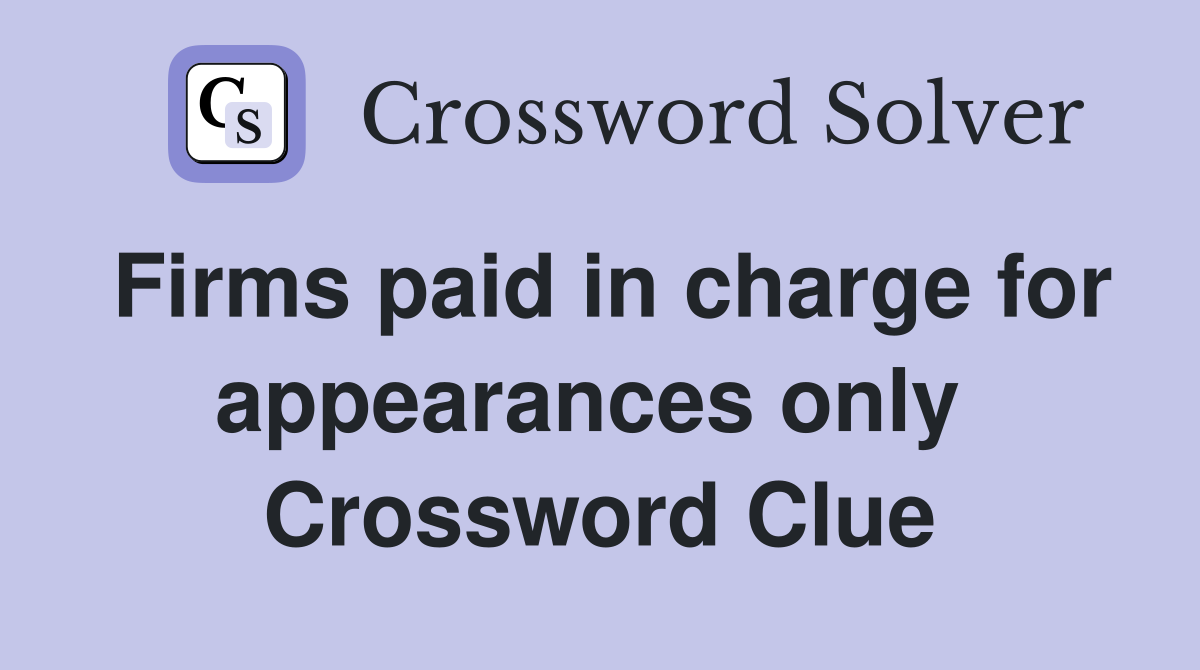 Firms paid in charge for appearances only  Crossword Clue