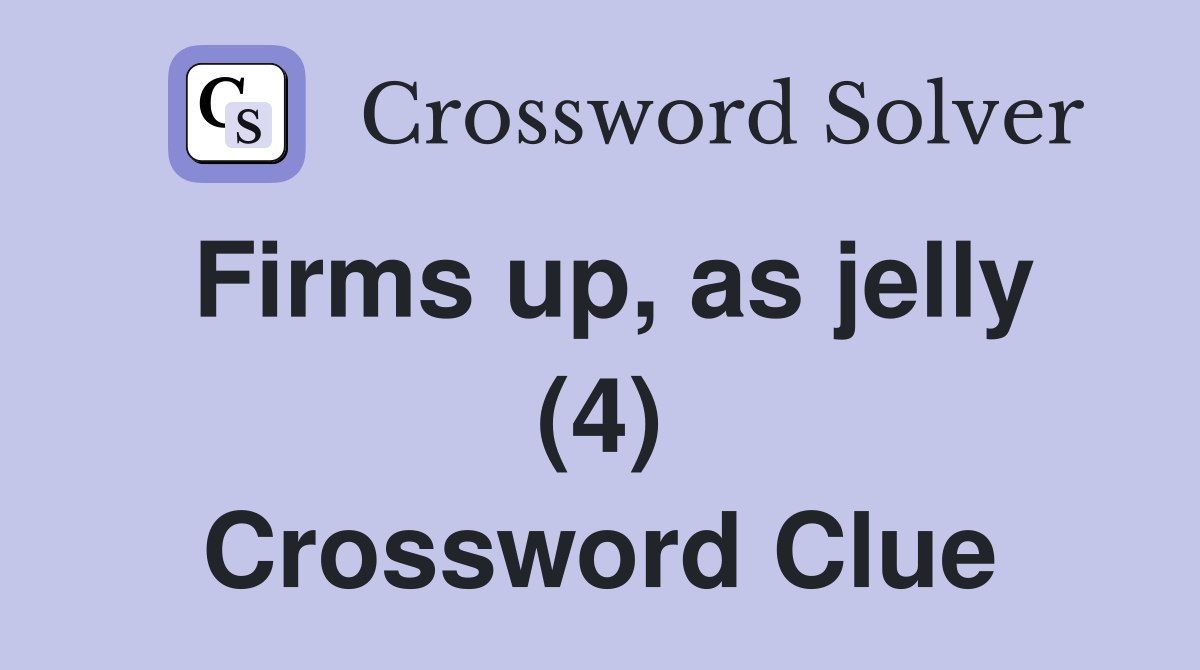 Firms up, as jelly (4) Crossword Clue
