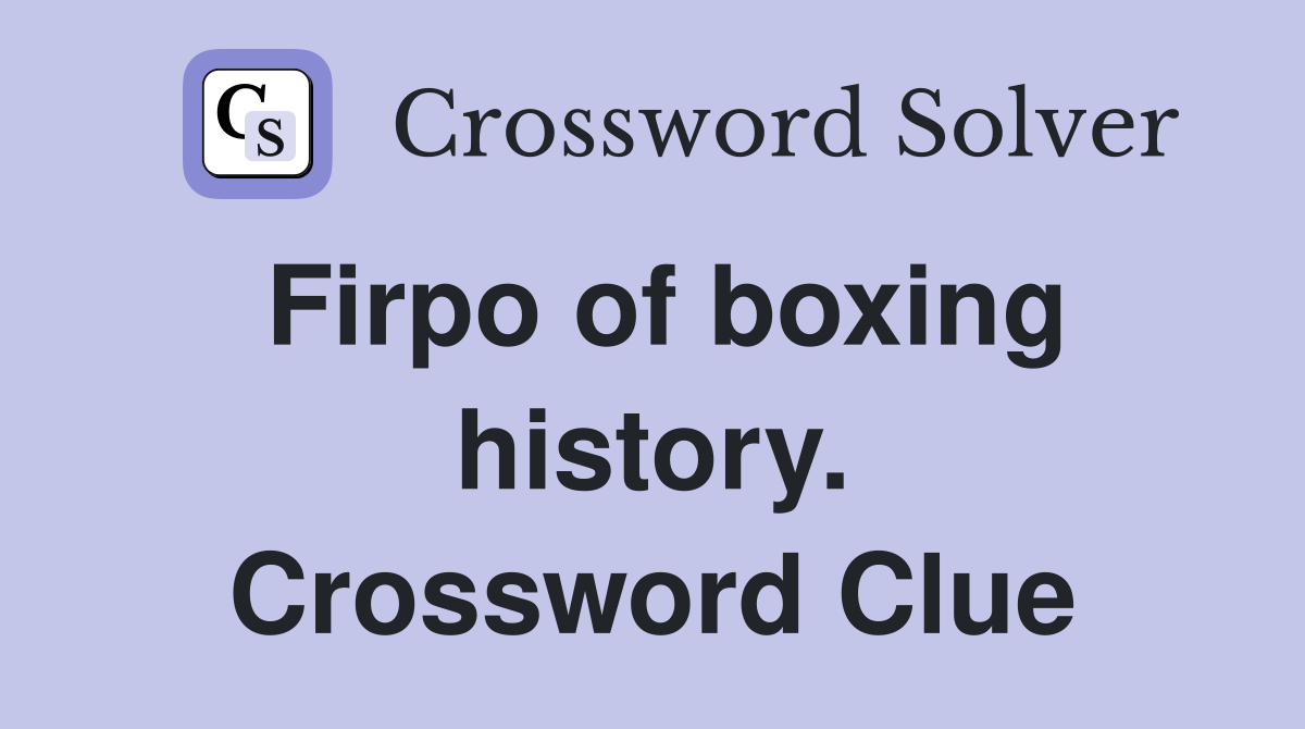 Firpo of boxing history. Crossword Clue