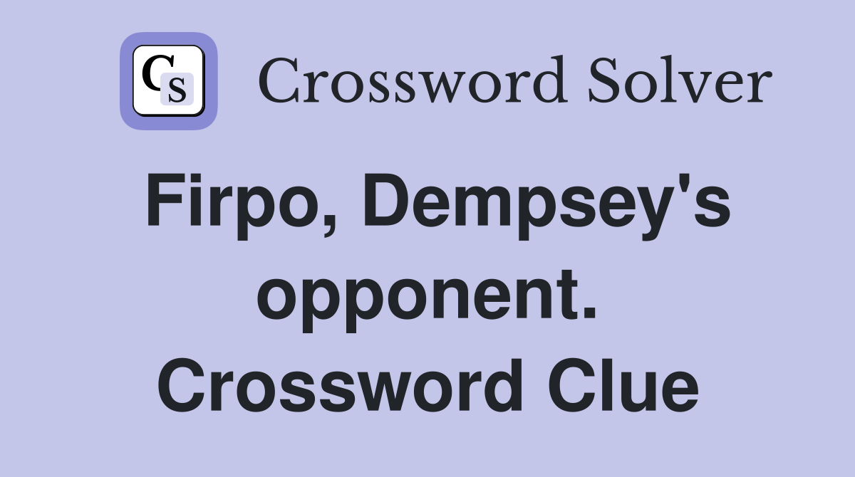 Firpo, Dempsey's opponent. Crossword Clue
