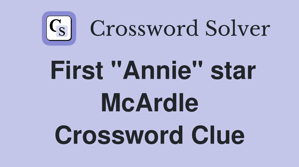 First "Annie" star McArdle Crossword Clue