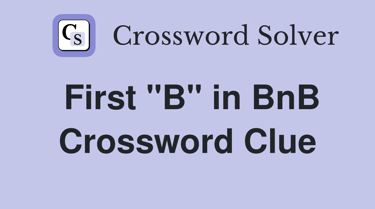First "B" in BnB Crossword Clue