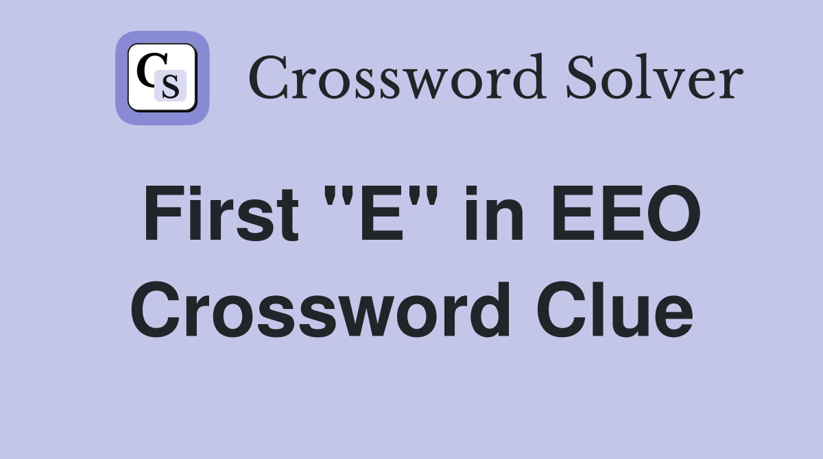 First "E" in EEO Crossword Clue