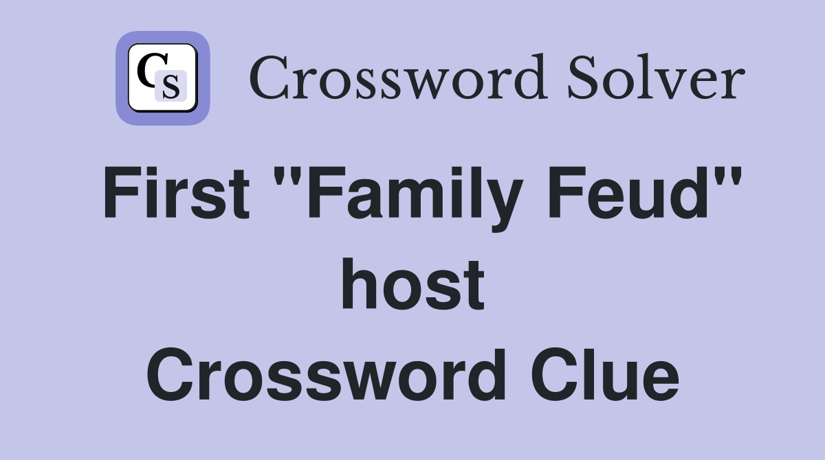 First "Family Feud" host Crossword Clue