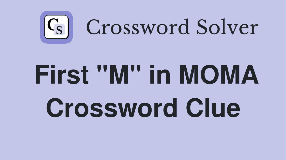 First "M" in MOMA Crossword Clue