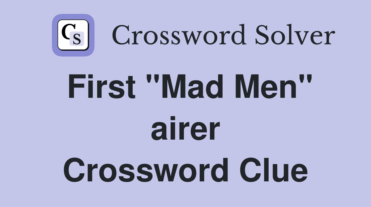 First "Mad Men" airer Crossword Clue