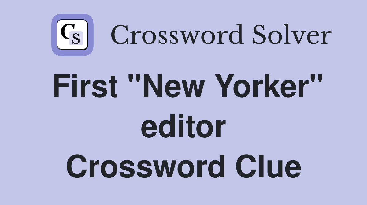 First "New Yorker" editor Crossword Clue