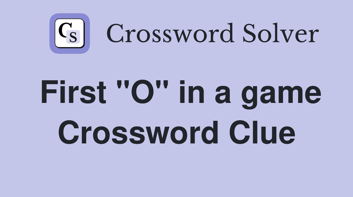 First "O" in a game Crossword Clue