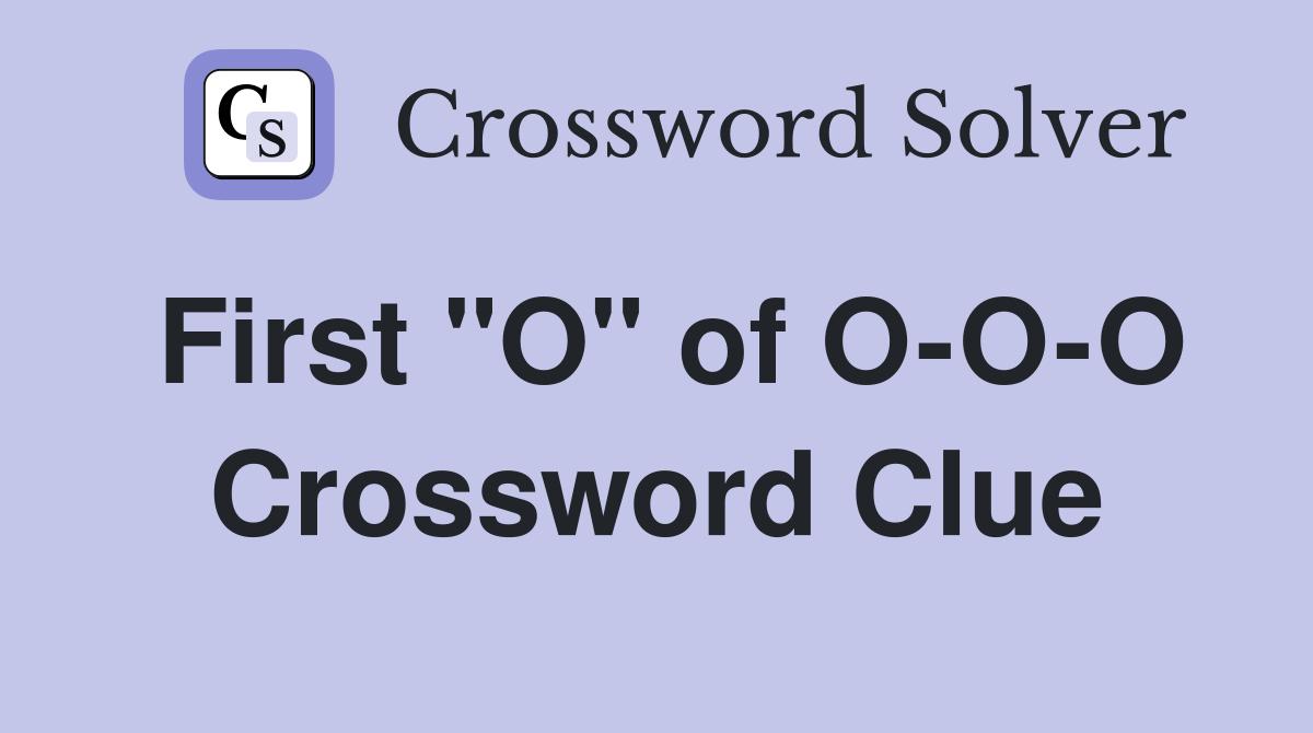 First "O" of O-O-O Crossword Clue