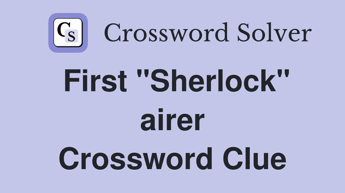 First "Sherlock" airer Crossword Clue