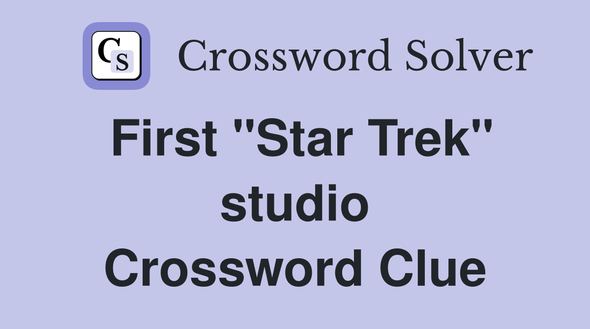 First "Star Trek" studio Crossword Clue