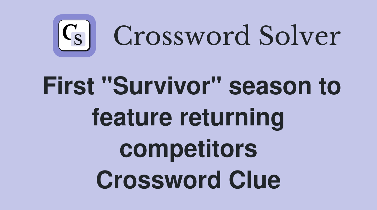 First "Survivor" season to feature returning competitors Crossword Clue