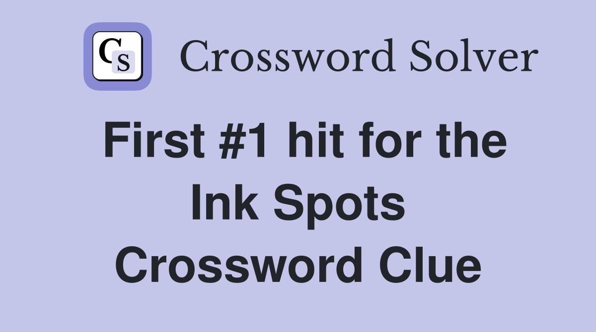 First #1 hit for the Ink Spots Crossword Clue