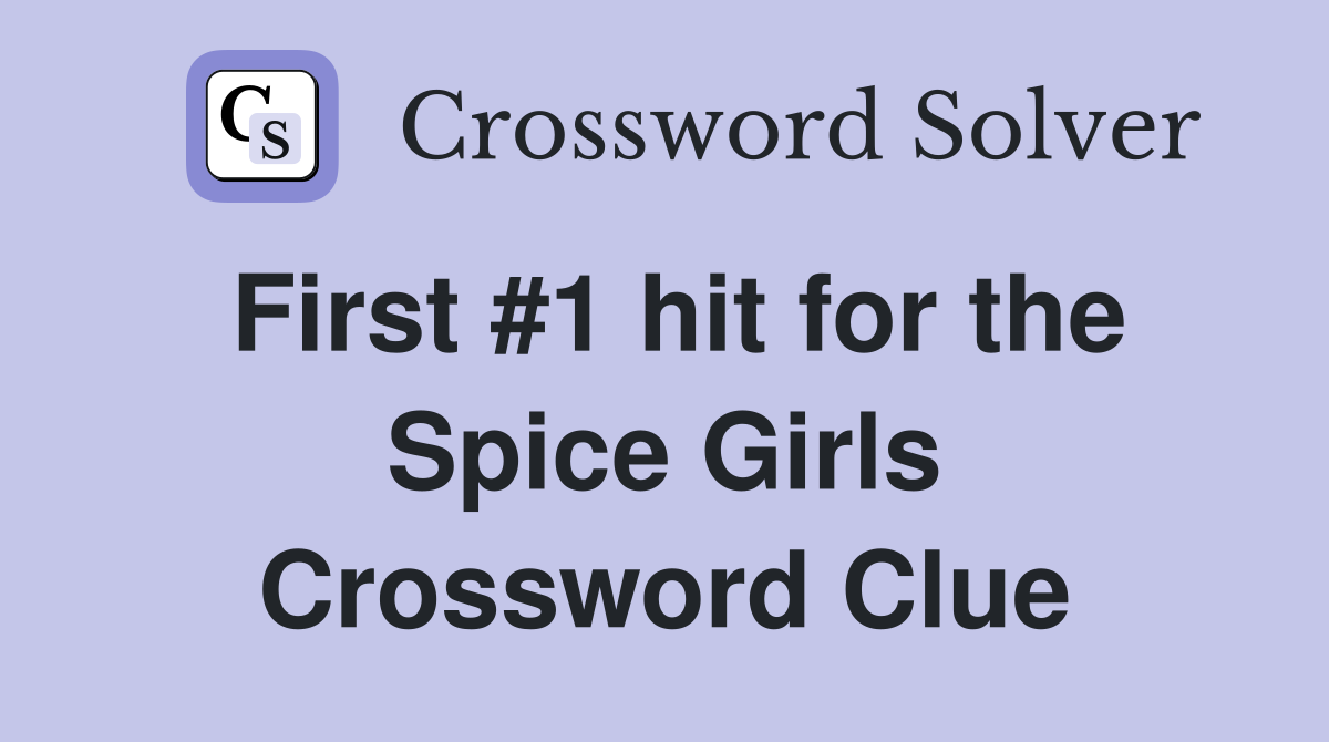 First #1 hit for the Spice Girls Crossword Clue