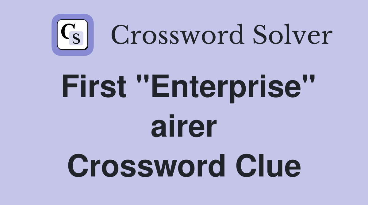 First ''Enterprise'' airer Crossword Clue