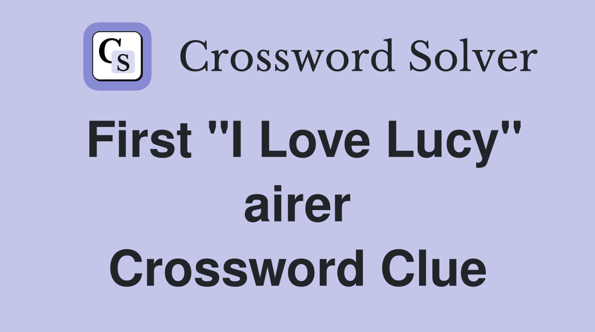 First ''I Love Lucy'' airer Crossword Clue