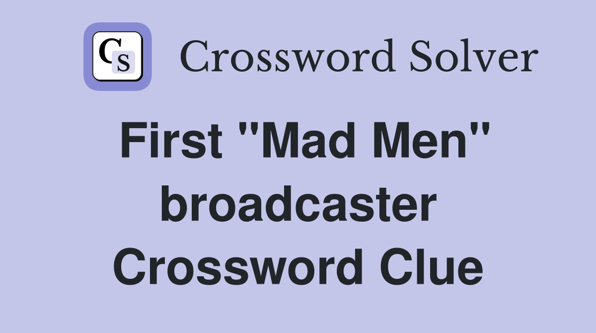 First ''Mad Men'' broadcaster Crossword Clue