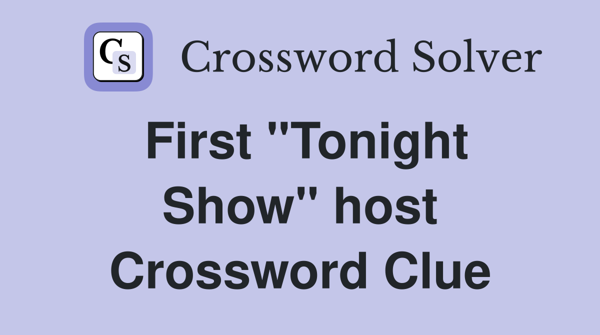 First ''Tonight Show'' host Crossword Clue