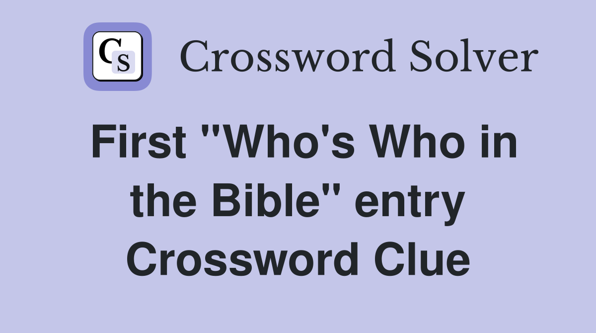 First ''Who's Who in the Bible'' entry Crossword Clue