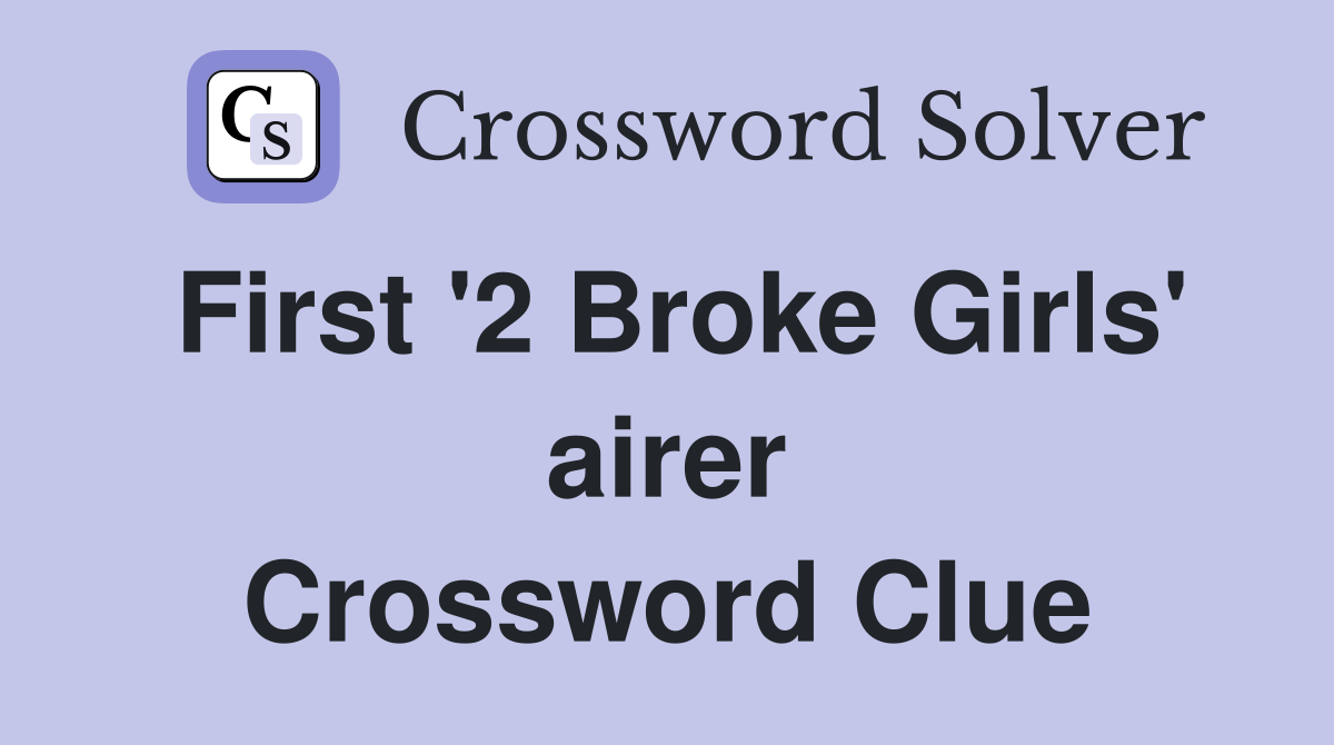First '2 Broke Girls' airer Crossword Clue