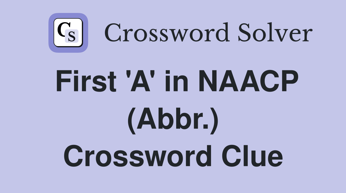 First 'A' in NAACP (Abbr.) Crossword Clue
