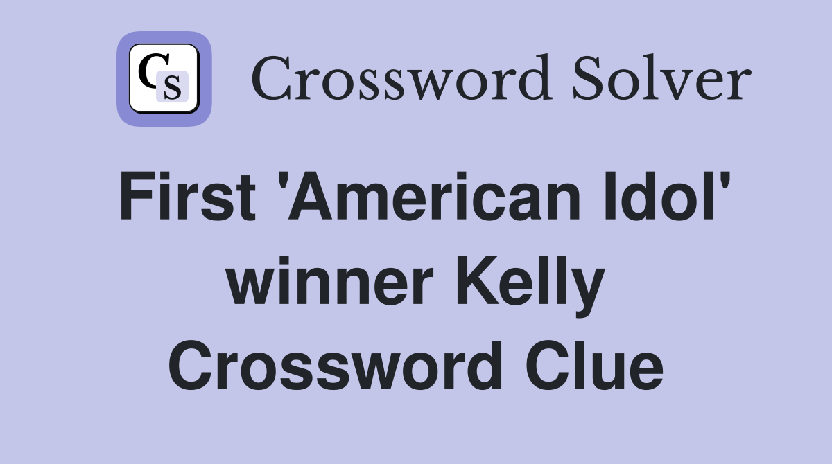 First 'American Idol' winner Kelly Crossword Clue