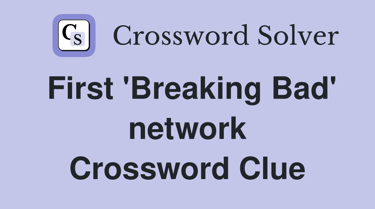 First 'Breaking Bad' network Crossword Clue