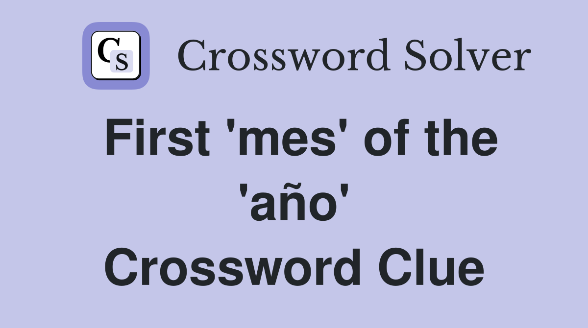First 'mes' of the 'año' Crossword Clue