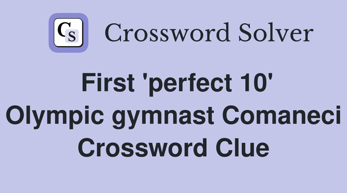 First 'perfect 10' Olympic gymnast Comaneci Crossword Clue