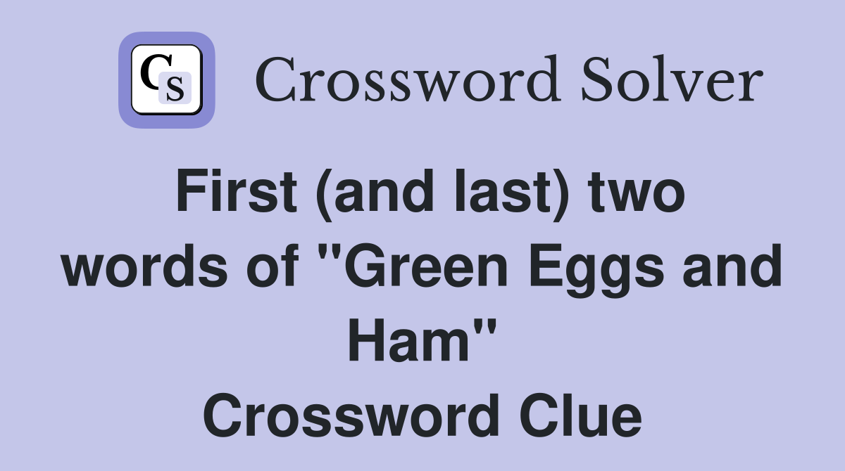First (and last) two words of "Green Eggs and Ham" Crossword Clue