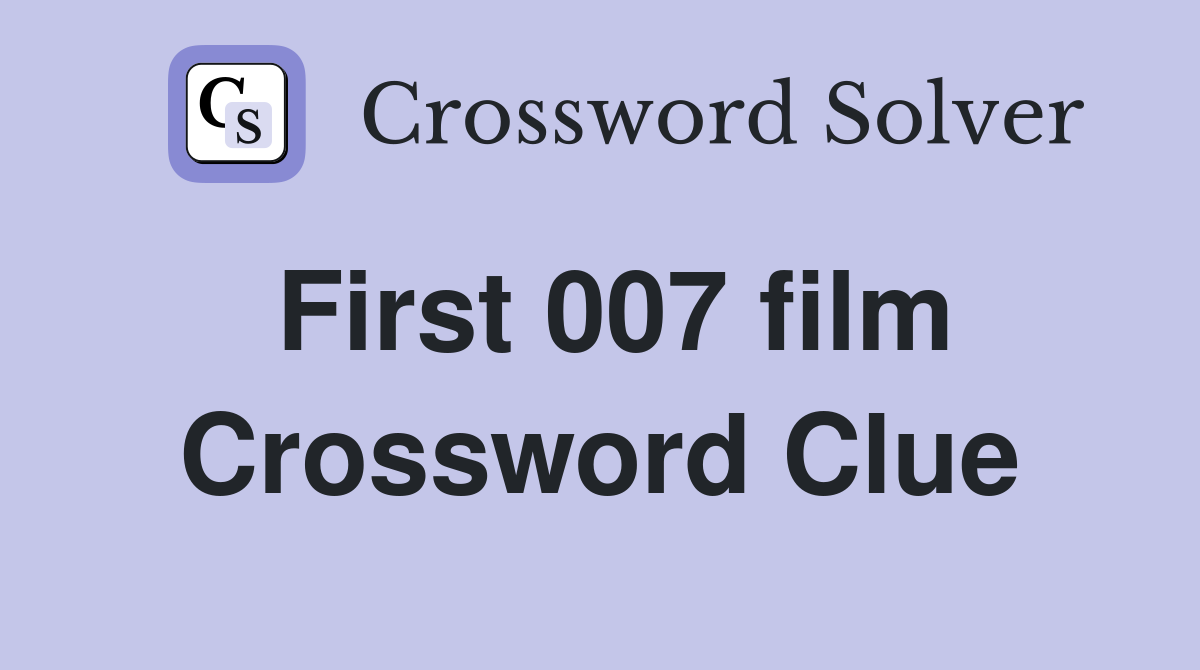 First 007 film Crossword Clue