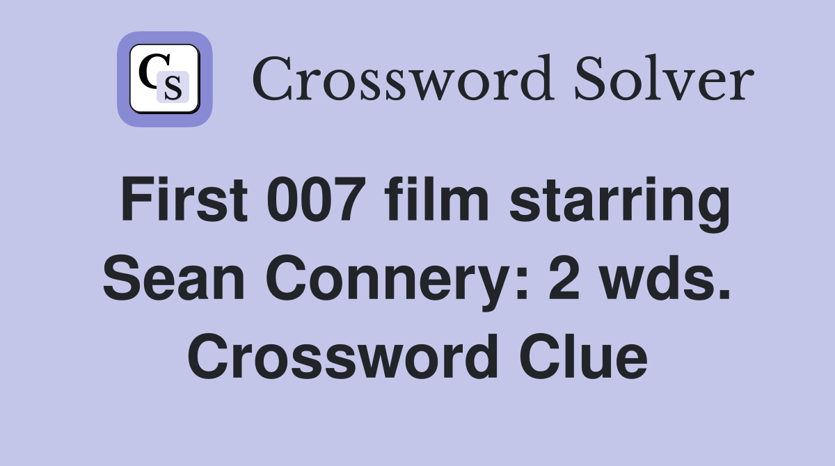 First 007 film starring Sean Connery: 2 wds. Crossword Clue