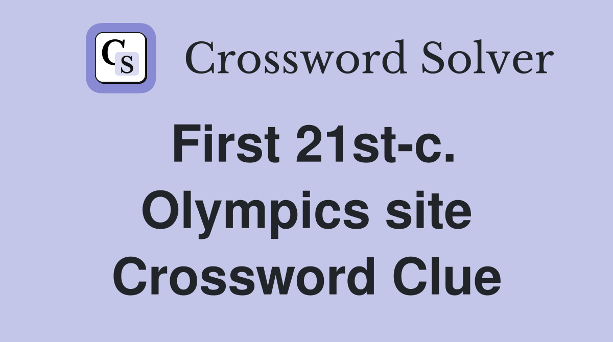 First 21st-c. Olympics site Crossword Clue