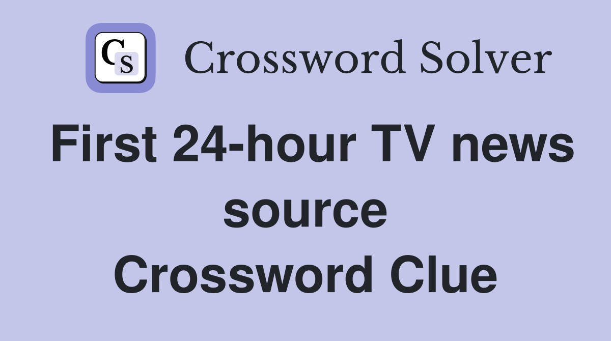 First 24-hour TV news source Crossword Clue