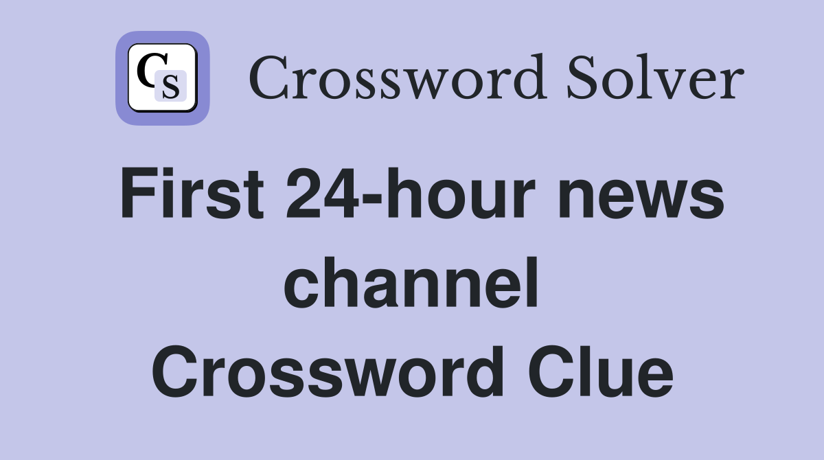 First 24-hour news channel Crossword Clue