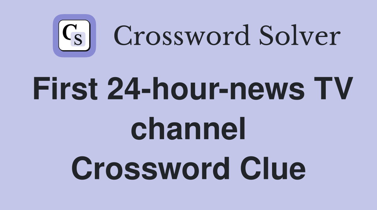First 24-hour-news TV channel Crossword Clue
