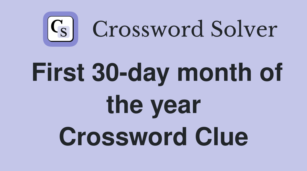 First 30-day month of the year Crossword Clue