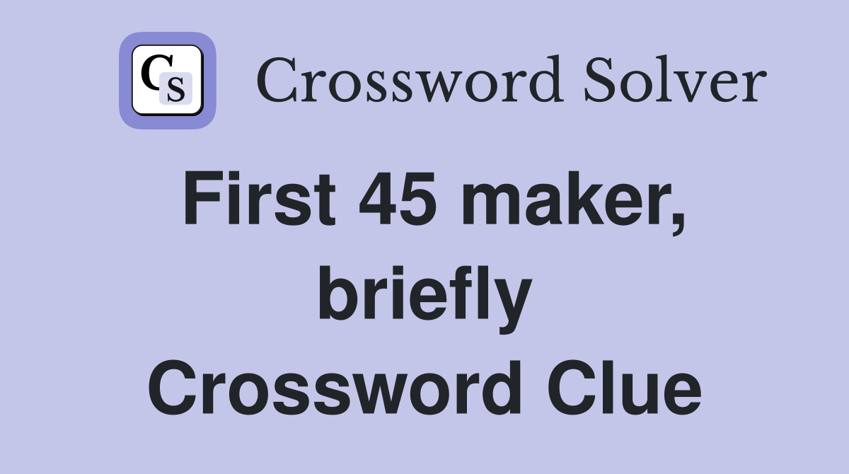 First 45 maker, briefly Crossword Clue