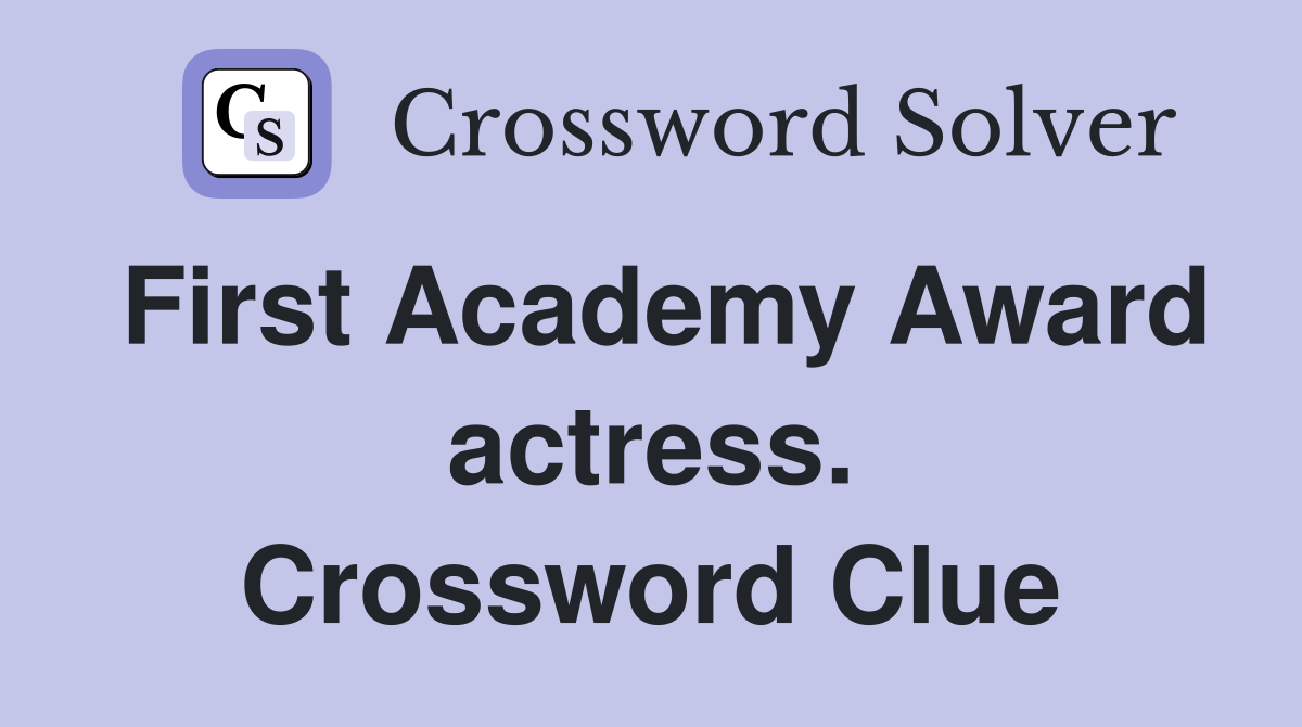 First Academy Award actress. Crossword Clue