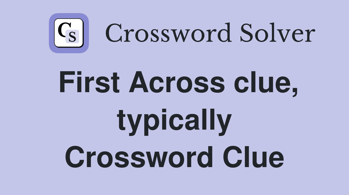 First Across clue, typically Crossword Clue
