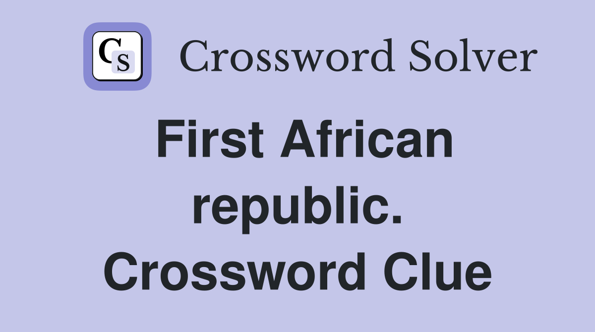 First African republic. Crossword Clue