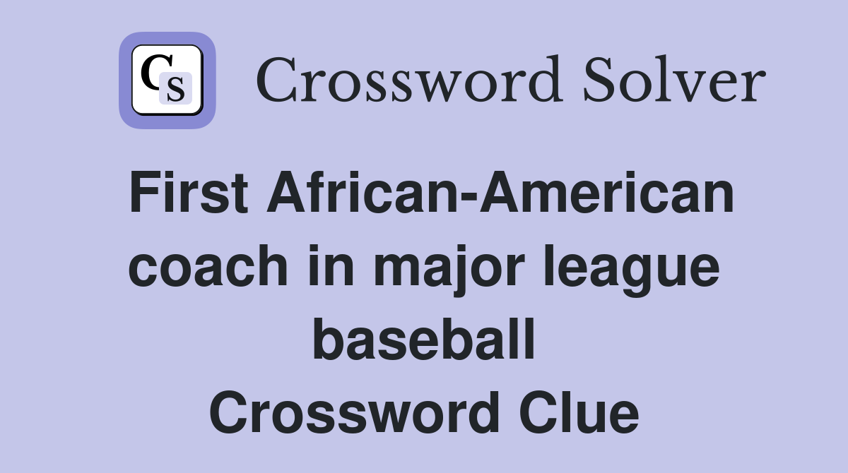 First African-American coach in major league baseball Crossword Clue